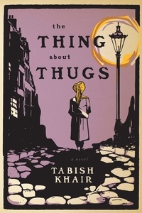 Tabish Khair - The Thing About Thugs.