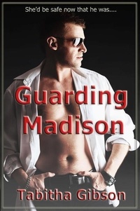  Tabitha Gibson - Guarding Madison - Bodyguards, Inc., #1.