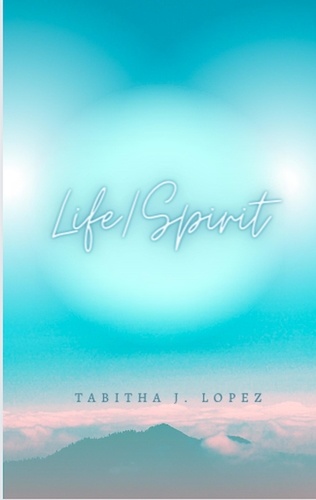  Tabitha J. Lopez - Life/Spirit - Holy Spirit Journey, #1.