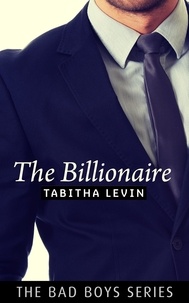  Tabitha Levin - The Billionaire - The Bad Boys, #3.