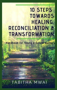 10 Steps Towards Healing, Reconciliation &amp; Transformation