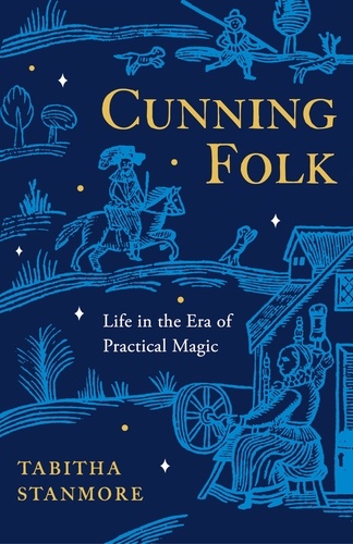 Tabitha Stanmore - Cunning Folk - Life in the Era of Practical Magic.