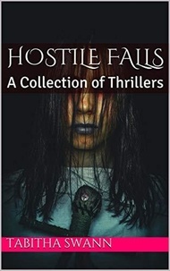  Tabitha Swann - Hostile Falls A Collection of Thrillers.