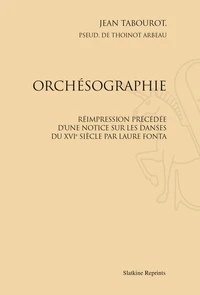 Orchésographie. Réimpression précédée d'une notice sur les danses du XVIe siècle par Laure Fonta