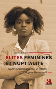 Ebooks télécharger maintenant Élites féminines et nuptialité  - Regards sur l'émancipation et les rapports de genre à Lubumbashi en francais
