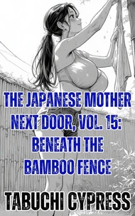 The Japanese Mother Next Door, Vol. 15: Beneath the Bamboo Fence