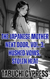 The Japanese Mother Next Door, Vol. 3: Hushed Vows, Stolen Heat