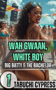 Wah Gwaan, White Boy: Big Batty &amp; The Bachelor