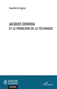 Tacettin Ertugrul - Jacques Derrida et le problème de la technique.