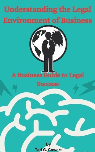  Tad G. Cowart - Understanding the Legal Environment of Business.