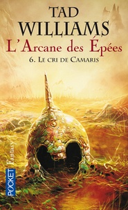 Tad Williams - L'Arcane des Epées Tome 6 : Le cri de Camaris.