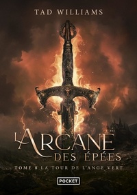 Tad Williams - L'Arcane des Epées Tome 8 : La tour de l'ange vert.