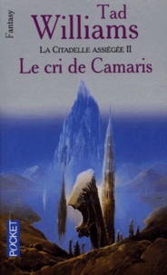 Tad Williams - La citadelle assiégée Tome 2 : Le cri de Camaris.