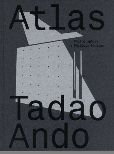 Tadao Ando et Philippe Séclier - Atlas.