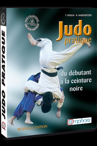 Tadao Inogaï - Judo Pratique. Du Debutant A La Ceinture Noire (Suivant Les Progressions Francaises Et Japonaise).