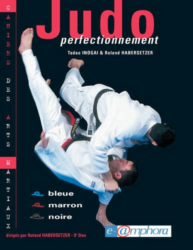 Tadao Inogaï et Roland Habersetzer - Judo. Perfectionnement.