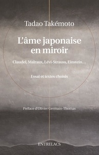 Tadao Takemoto - L'âme japonaise en miroir - Claudel, Malraux, Lévi-Strauss, Einstein....