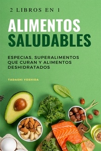  Tadashi Yoshida - 2 libros en 1 - Alimentos saludables: Especias, superalimentos que curan y alimentos deshidratados.