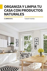  Tadashi Yoshida - 2 libros en 1: Organiza y limpia tu casa con productos naturales.