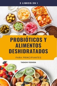  Tadashi Yoshida - 2 libros en 1: Probióticos y alimentos deshidratados para principiantes.