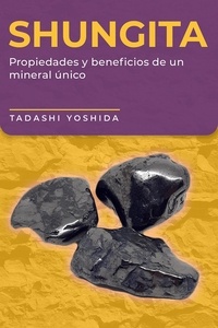  Tadashi Yoshida - Shungita: propiedades y beneficios de un mineral único.