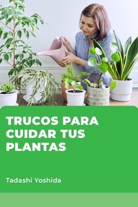  Tadashi Yoshida - Trucos para cuidar tus plantas.