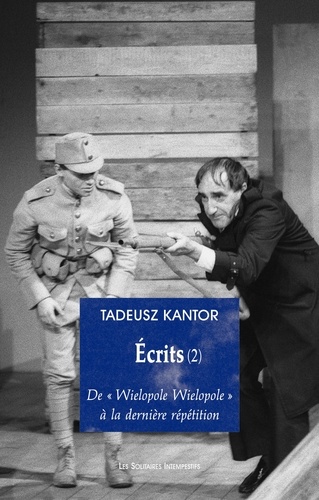 Tadeusz Kantor - Ecrits - Tome 2, De "Wielopole Wielopole" à la dernière répétition.