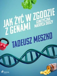 Jak żyć w zgodzie z genami. Genetyczna matryca duszy