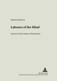 Tadeusz Rachwal - Labours of the Mind - Labour in the Culture of Production.