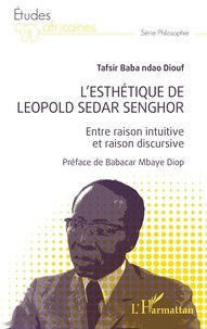 TAFSIR BABA NDAO DIOUF - L'esthétique de Léopold Sédar Senghor - Entre raison intuitive et raison discursive.