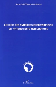 L'action des syndicats professionnels en Afrique noire francophone