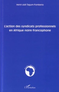 L'action des syndicats professionnels en Afrique noire francophone