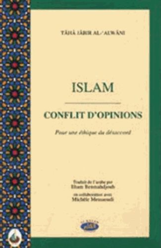 Tâhâ Jâbir al-'Alwânî - Islam, conflit d'opinions - Pour une éthique du désaccord.