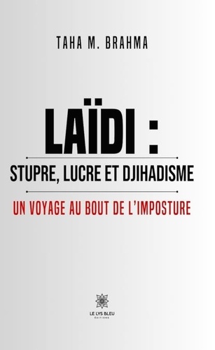 Taha M. Brahma - Laïdi : stupre, lucre et djihadisme - Un voyage au bout de l’imposture.