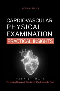 Cardiovascular Physical Examination: Practical Insights