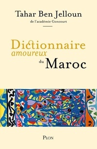 Tahar Ben Jelloun - Dictionnaire amoureux du Maroc.