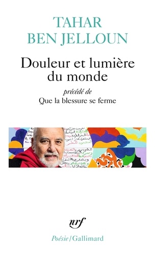 Douleur et lumière du monde. Précédé de Que la blessure se ferme et suivi de textes inédits