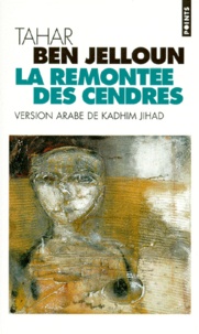 Tahar Ben Jelloun et Kadhim-Jihad Hassan - La remontée des cendres - Edition bilingue français-arabe.