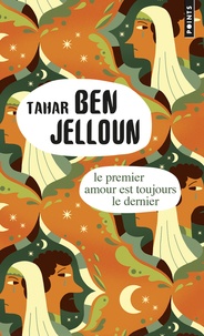 Tahar Ben Jelloun - Le premier amour est toujours le dernier.