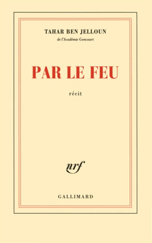 Tahar Ben Jelloun - Par le feu.