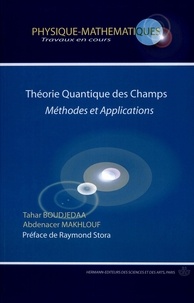 Tahar Boudjedaa et Abdenacer Makhlouf - Théorie quantique des champs - Méthodes et applications.