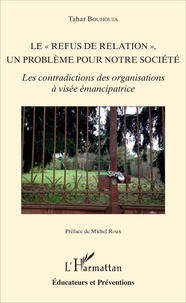 Tahar Bouhouia - Le "refus de relation", un problème pour notre société - Les contradictions des organisations à visée émancipatrice.