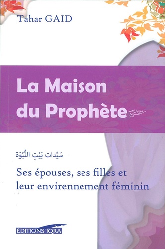 Tahar Gaïd - La Maison du Prophète - Ses filles, ses épouses et leur environnement féminin.