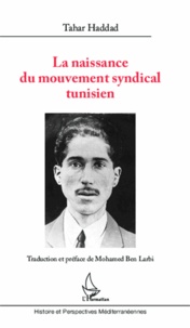 Tahar Haddad - La naissance du mouvement syndical tunisien.