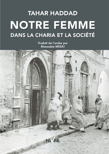 Tahar Haddad - Notre femme dans la charia et la société.