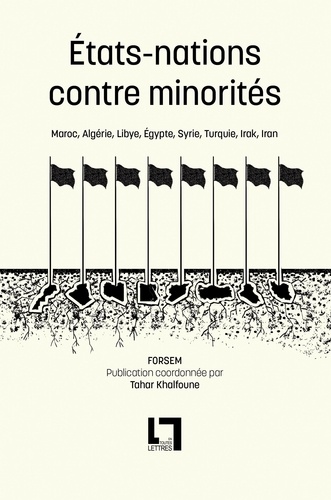 Etats-nations contre minorités. Maroc, Algérie, Libye, Egypte, Syrie, Turquie, Irak, Iran