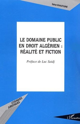 Tahar Khalfoune - Le domaine public en droit algérien : réalité et fiction.