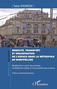 Tahar Kharchi - Mobilité, transport et organisation de l'espace dans la métropole de Montpellier - Modélisation à partir des données de téléphonie mobile et d'accessibilité des scolaires.