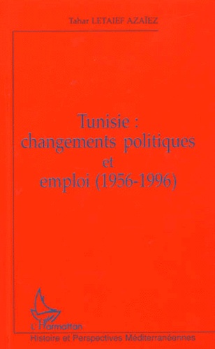 Tahar Letaief Azaiez - Tunisie : changements politiques et emploi (1956-1996).