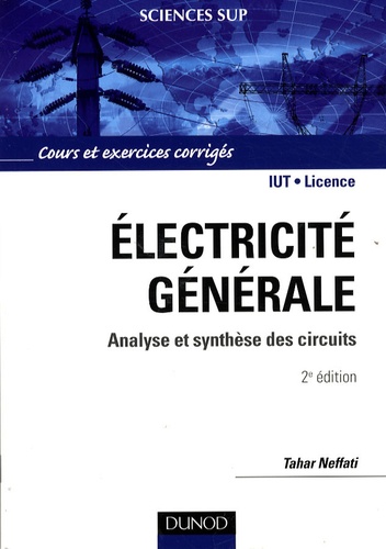 Tahar Neffati - Electricité générale - Analyse et synthèse des circuits, cours et exercices corrigés.